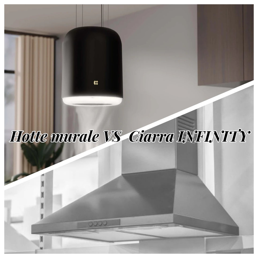 Hotte murale VS Hotte îlot Ciarra INFINITY